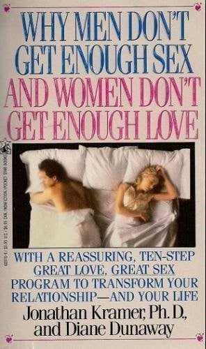 WHY MEN DON'T GET ENOUGH SEX AND WOMEN DON'T GET ENOUGH LOVE: Getting What You Both Want Without Playing Games