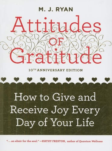 Attitudes of Gratitude: How to Give and Receive Joy Every Day of Your Life