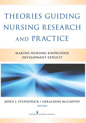 Theories Guiding Nursing Research and Practice: Making Nursing Knowledge Development Explicit