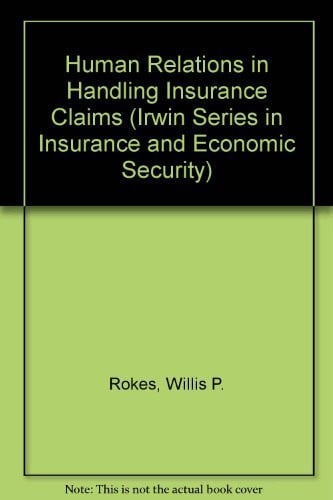 Human Relations in Handling Insurance Claims (Irwin Series in Insurance and Economic Security)
