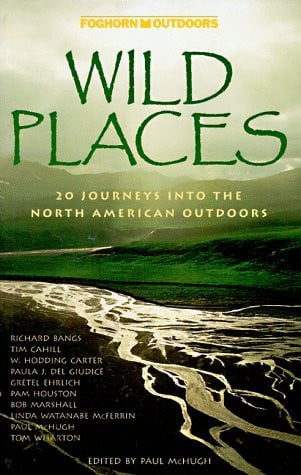Wild Places: 20 Journeys into the North American Outdoors