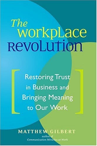 The Workplace Revolution: Restoring Trust in Business and Bringing Meaning to Our Work