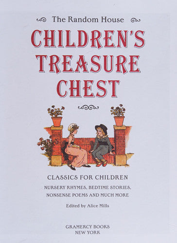 The Random House Children's Treasure Chest Classics for Children : Nursery Rhymes, Bedtime Stories, Nonsense Poems and Much More