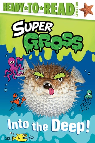 Into the Deep!: Ready-to-Read Level 2 (Super Gross)