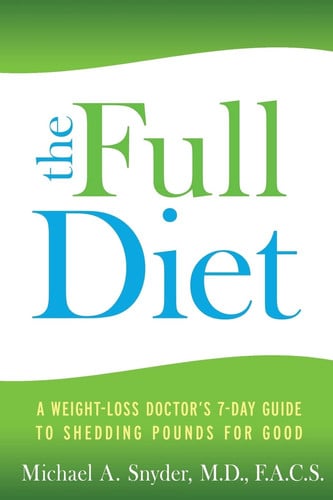 The Full Diet: A Weight-Loss Doctor's 7-Day Guide to Shedding Pounds for Good