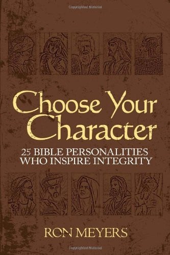 Choose Your Character: 25 Bible Personalities Who Inspire Integrity