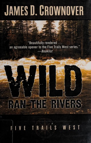 Wild Ran the Rivers One Family's Western Odyssey