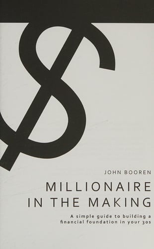 Millionaire in the Making: A simple guide to building a financial foundation in your 30s