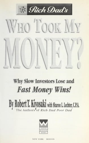 Rich Dad's Who Took My Money?: Why Slow Investors Lose and Fast Money Wins!