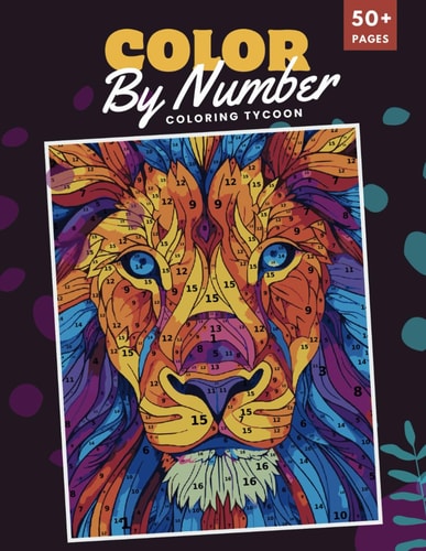 Color By Numbers Coloring Book for Adults: Unwind with 50+ Amazing Patterns and Designs for Relaxation & Mindfulness, Animals, Birds, flowers Mandalas, Landscapes.