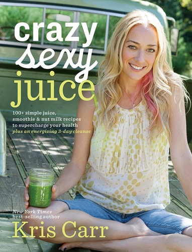 Crazy Sexy Juice 100+ Simple Juice, Smoothie & Nut Milk Recipes to Supercharge Your Health