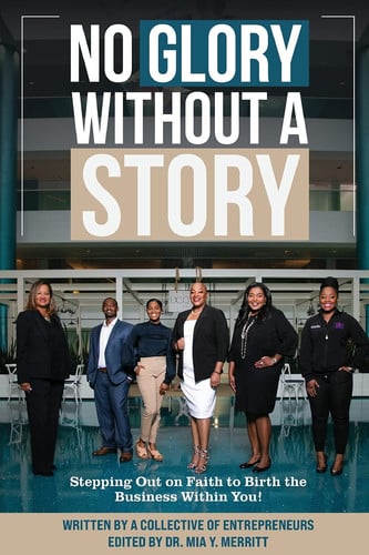 No Glory Without a Story! Stepping out on Faith to Birth the Business within You!