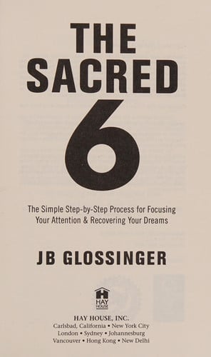 The Sacred 6: The Simple Step-by-Step Process for Focusing Your Attention and Recovering Your Dreams