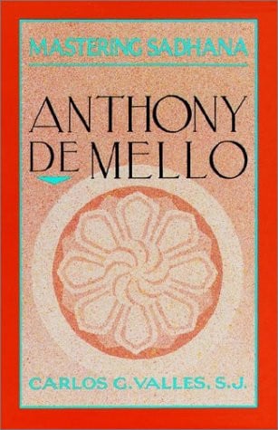 Mastering Sadhana: On Retreat With Anthony De Mello