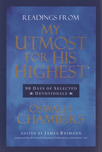 Readings From My Utmost for His Highest: 90 Days of Selected Devotionals (Authorized by the Oswald Chambers Publication Association, Ltd.) by Oswald Chambers (2010-01-01)