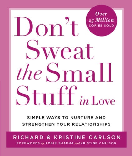 Don't Sweat the Small Stuff in Love: Simple Ways to Nurture and Strengthen Your Relationships (Don't Sweat the Small Stuff Series)