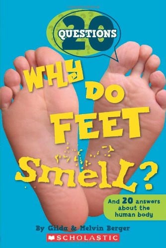 Why Do Feet Smell? And 20 Answers about the Human Body