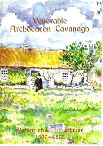 Venerable Archdeacon Cavanagh Pastor of Knock (1867 - 1897)