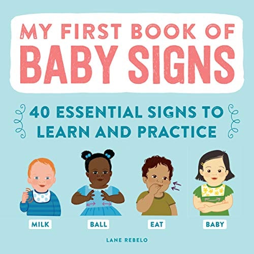 My First Book of Baby Signs 40 Essential Signs to Learn and Practice