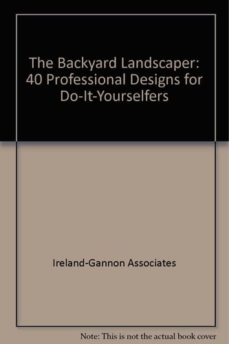The Backyard Landscaper: 40 Professional Designs for Do-It-Yourselfers