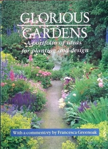 Glorious Gardens: A Portfolio of Ideas for Planting and Design