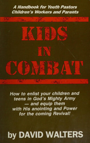 Kids in combat: A handbook for youth pastors, children's workers and parents on how to bring youngsters into revival with God's anointing and power to raise them up in His army!