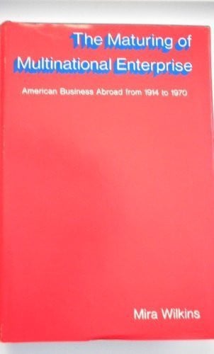 The Maturing of Multinational Enterprise: American Business Abroad from 1914 to 1970