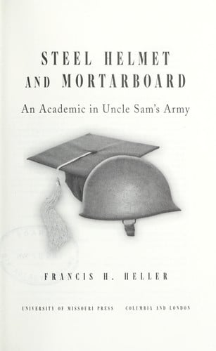 Steel Helmet and Mortarboard: An Academic in Uncle Sam's Army (Volume 1)