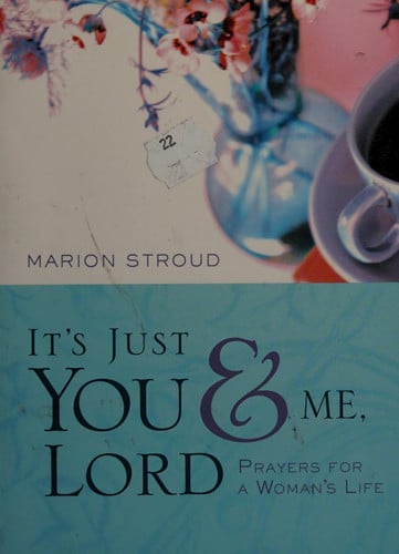 It's Just You and Me, Lord: Prayers for a Woman's Life
