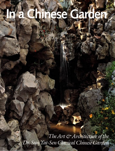 In a Chinese Garden: The Art and Architecture of the Dr. Sun Yat-Sen Classical Chinese Garden