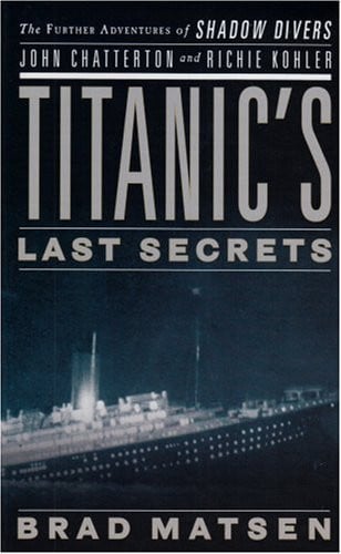 Titanic's Last Secrets: The Further Adventures of Shadow Divers John Chatterton and Richie Kohler (Thorndike Press Large Print Nonfiction Series)