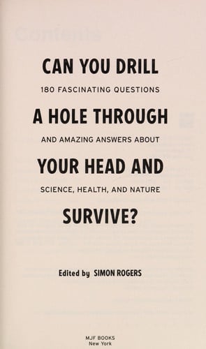 Can You Drill a Hole Through Your Head and Survive? 180 Fascinating Questions and Amazing Answers About Science, Health, and Nature