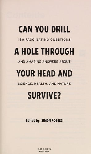 Can You Drill a Hole Through Your Head and Survive? 180 Fascinating Questions and Amazing Answers About Science, Health, and Nature