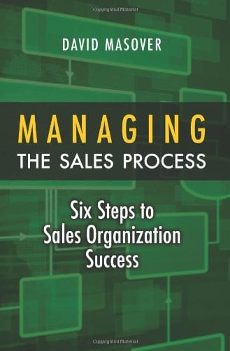 Managing the Sales Process: Six Steps to Sales Organization Success