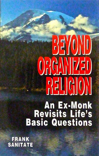 Beyond Organized Religion: An Ex-monk Revisits Life's Basic Questions
