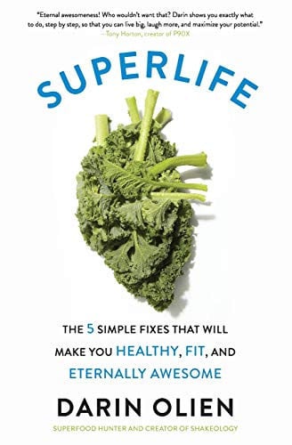 SuperLife: The 5 Simple Fixes That Will Make You Healthy, Fit, and Eternally Awesome