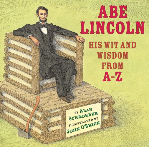 Abe Lincoln His Wit and Wisdom from A-Z