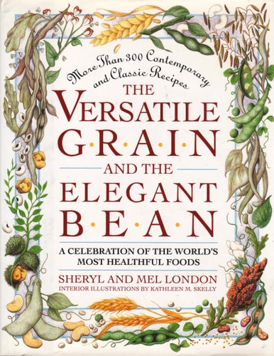 The Versatile Grain and the Elegant Bean A Celebration of the World's Most Healthful Foods