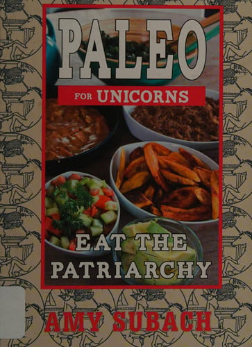 Paleo for Unicorns: Eat the Patriarchy