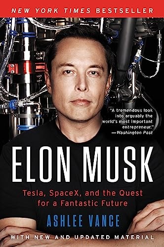 Elon Musk Tesla, SpaceX, and the Quest for a Fantastic Future