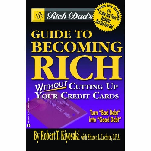 Rich Dad's Guide to Becoming Rich...Without Cutting Up Your Credit Cards