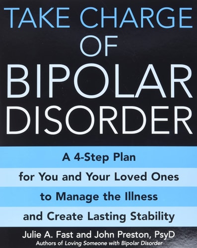 Take Charge of Bipolar Disorder A 4-Step Plan for You and Your Loved Ones to Manage the Illness and Create Lasting Stability