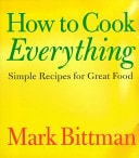 How to Cook Everything Simple Recipes for Great Food