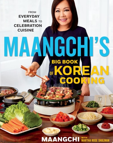 Maangchi's Big Book of Korean Cooking From Everyday Meals to Celebration Cuisine