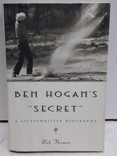 Ben Hogan's Secret: A Fictionalized Biography