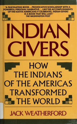 Indian Givers How the Indians of the Americas Transformed the World