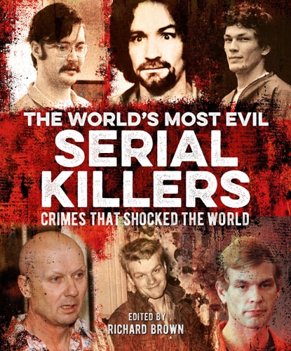The World's Most Evil Serial Killers Crimes That Shocked the World