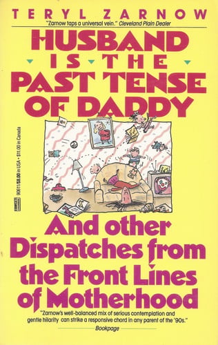 Husband is the Past Tense of Daddy: And Other Dispatches From the Front Lines of **