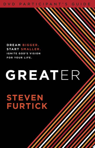 Greater Participant's Guide: Dream bigger. Start smaller. Ignite God's Vision for Your Life