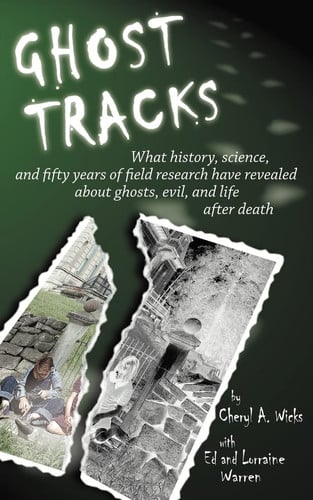 Ghost Tracks: What history, science, and fifty years of field research have revealed about ghosts, evil, and life after death